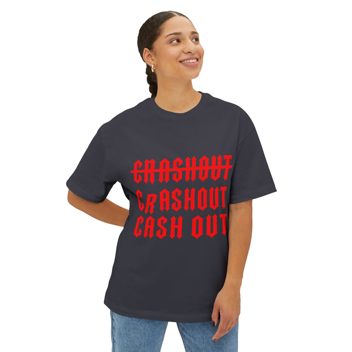 CRASHOUT to CASH OUT - Unisex Oversized Boxy Tee