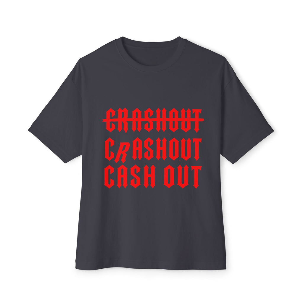 CRASHOUT to CASH OUT - Unisex Oversized Boxy Tee